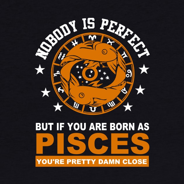 Nobody is Perfect, but if you are born PISCES, you are pretty damn close by MADesigns